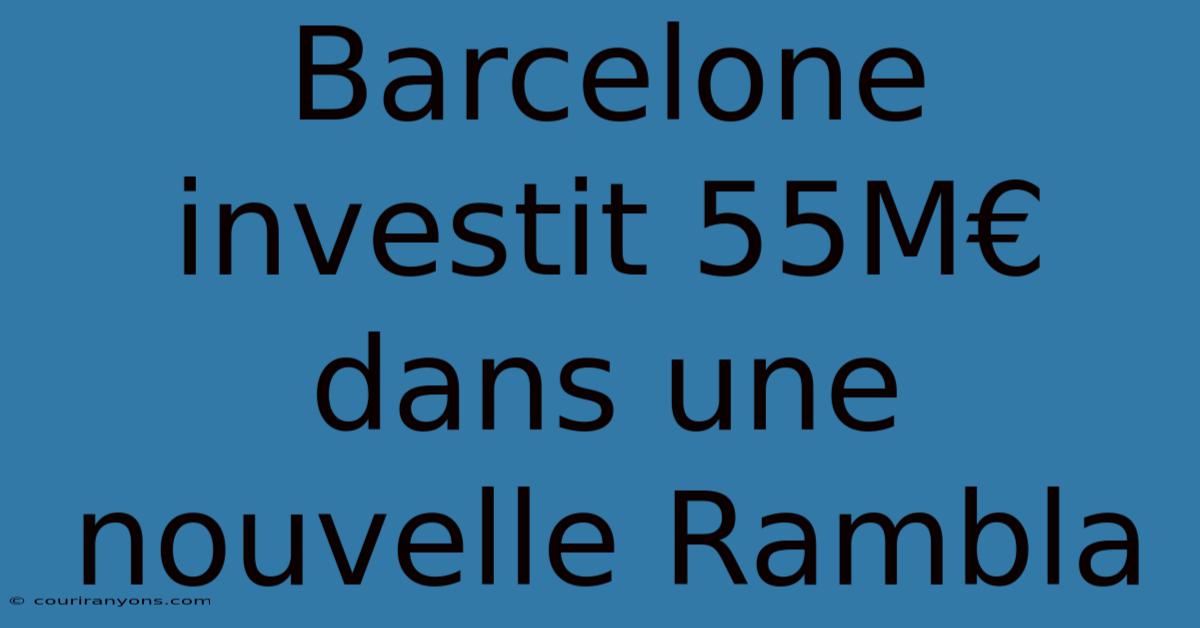 Barcelone Investit 55M€ Dans Une Nouvelle Rambla