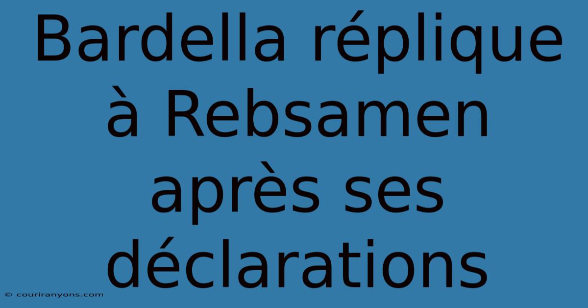 Bardella Réplique À Rebsamen Après Ses Déclarations