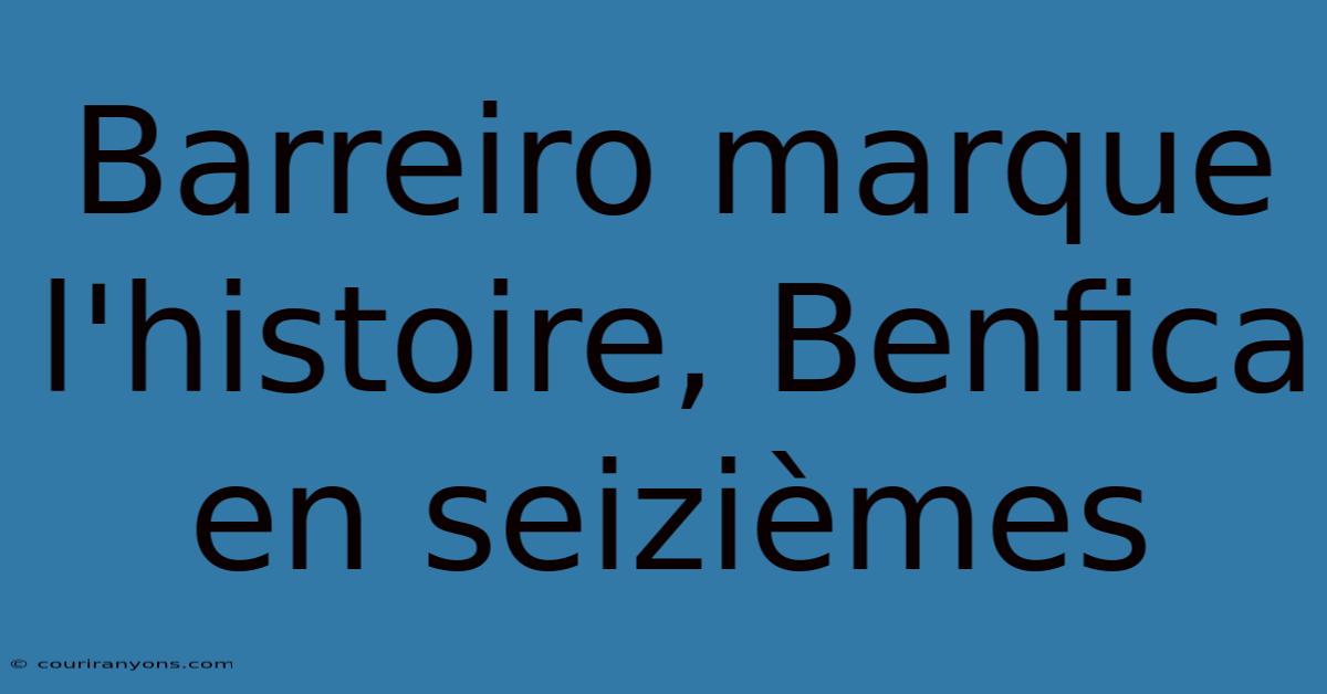 Barreiro Marque L'histoire, Benfica En Seizièmes