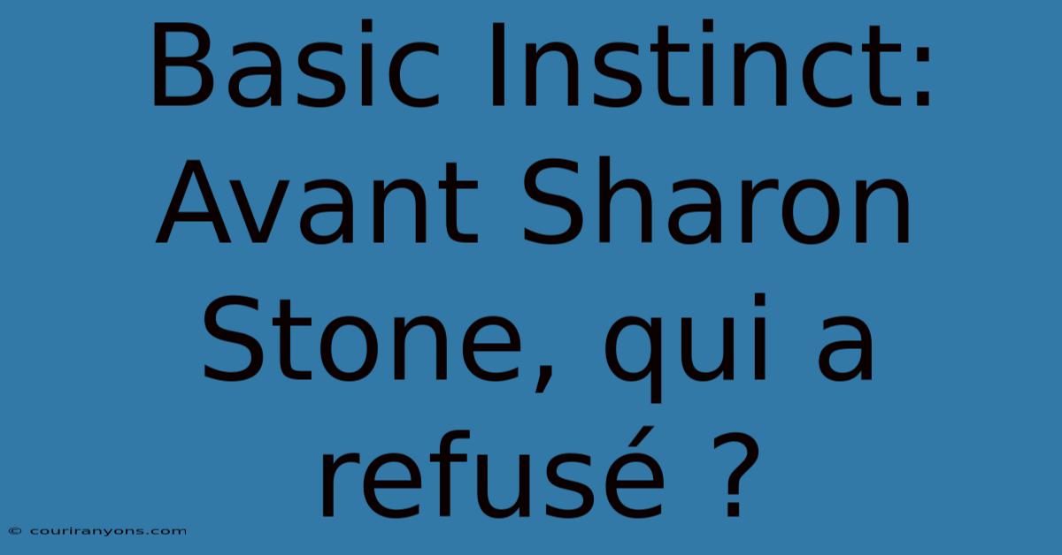 Basic Instinct:  Avant Sharon Stone, Qui A Refusé ?