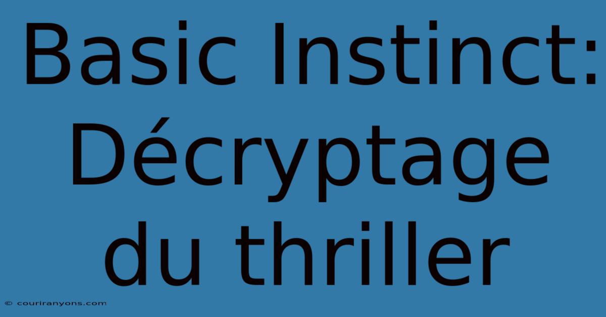 Basic Instinct: Décryptage Du Thriller