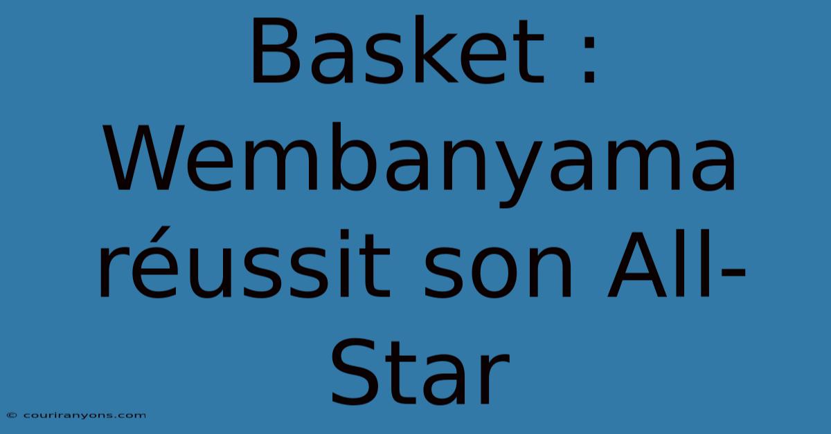 Basket : Wembanyama Réussit Son All-Star