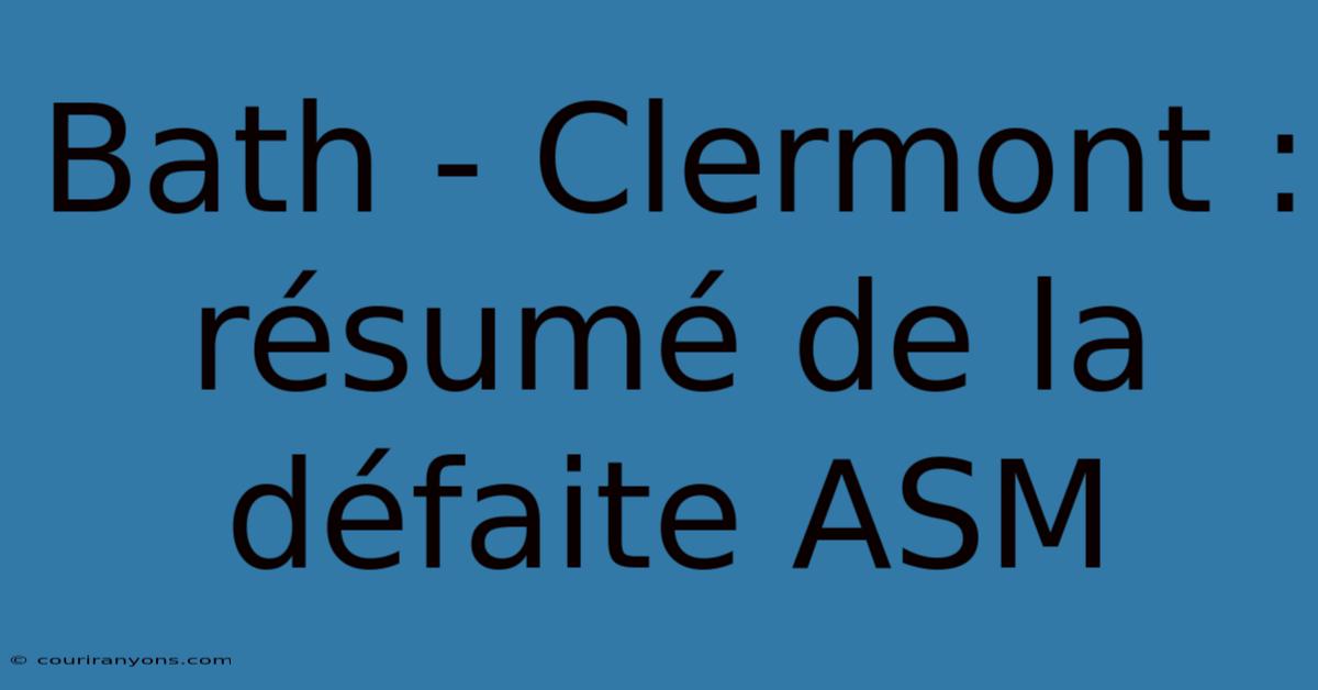 Bath - Clermont : Résumé De La Défaite ASM