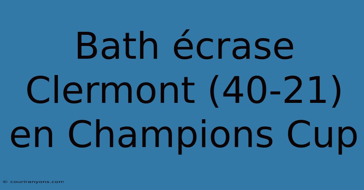 Bath Écrase Clermont (40-21) En Champions Cup