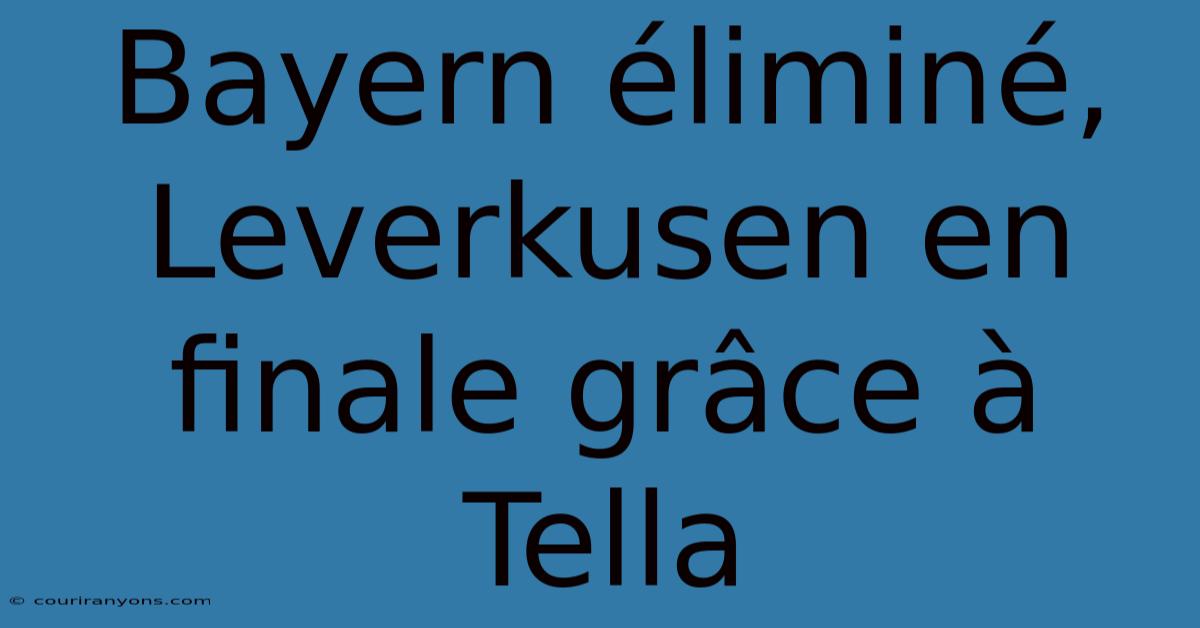 Bayern Éliminé, Leverkusen En Finale Grâce À Tella