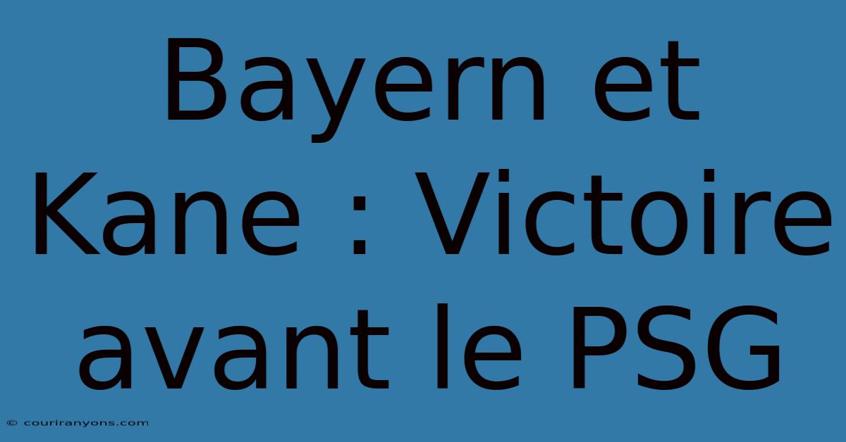 Bayern Et Kane : Victoire Avant Le PSG