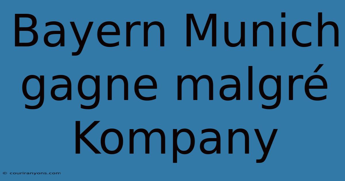 Bayern Munich Gagne Malgré Kompany