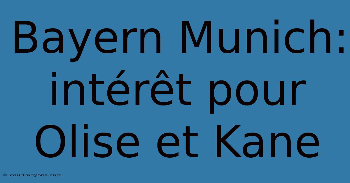 Bayern Munich: Intérêt Pour Olise Et Kane