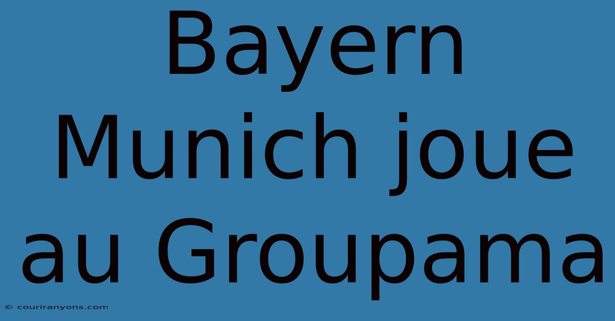 Bayern Munich Joue Au Groupama