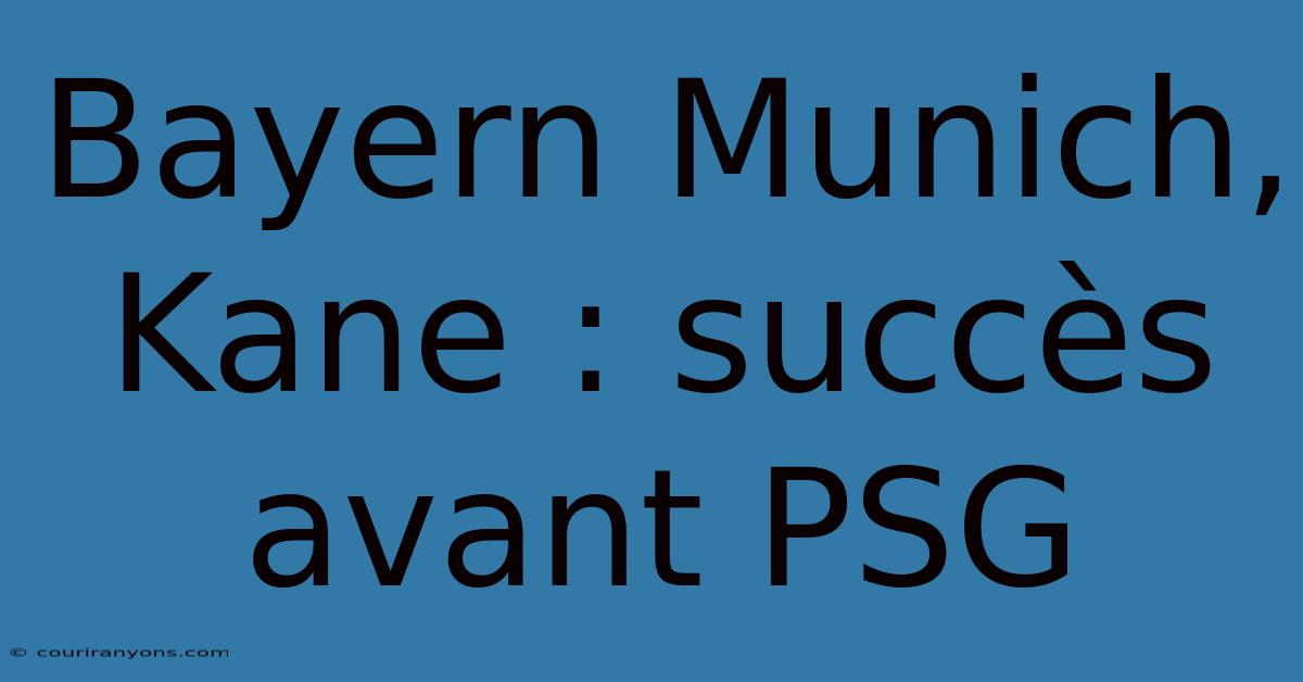 Bayern Munich, Kane : Succès Avant PSG