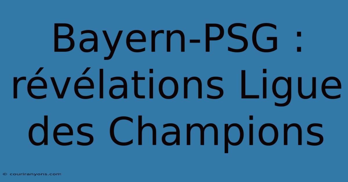 Bayern-PSG : Révélations Ligue Des Champions