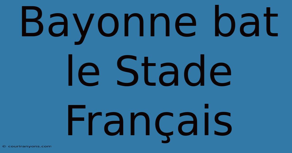 Bayonne Bat Le Stade Français