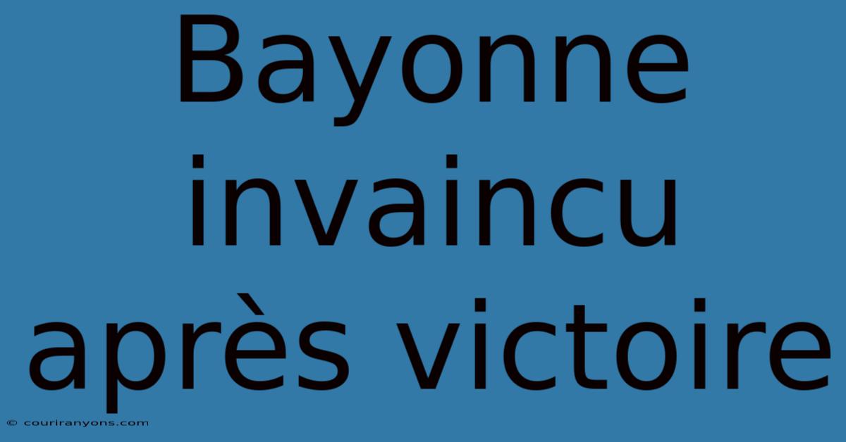 Bayonne Invaincu Après Victoire