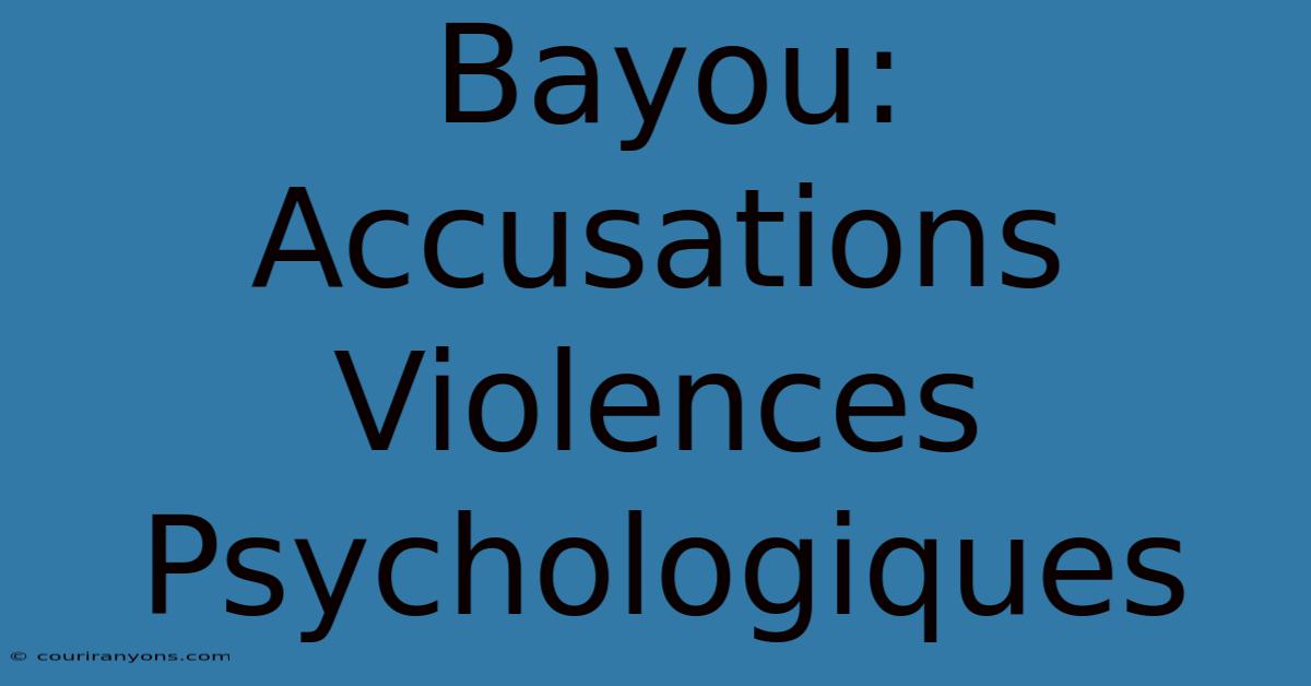 Bayou: Accusations Violences Psychologiques