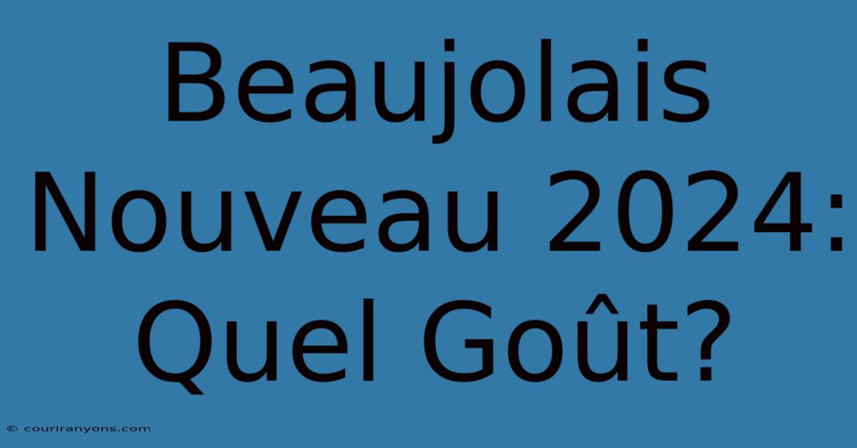 Beaujolais Nouveau 2024: Quel Goût?