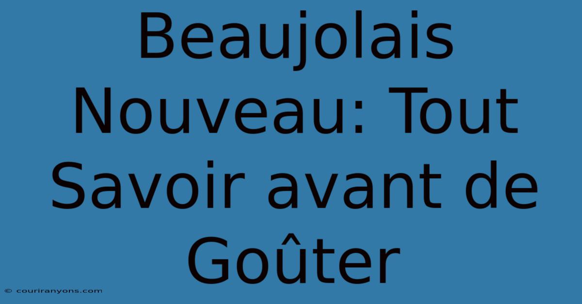 Beaujolais Nouveau: Tout Savoir Avant De Goûter