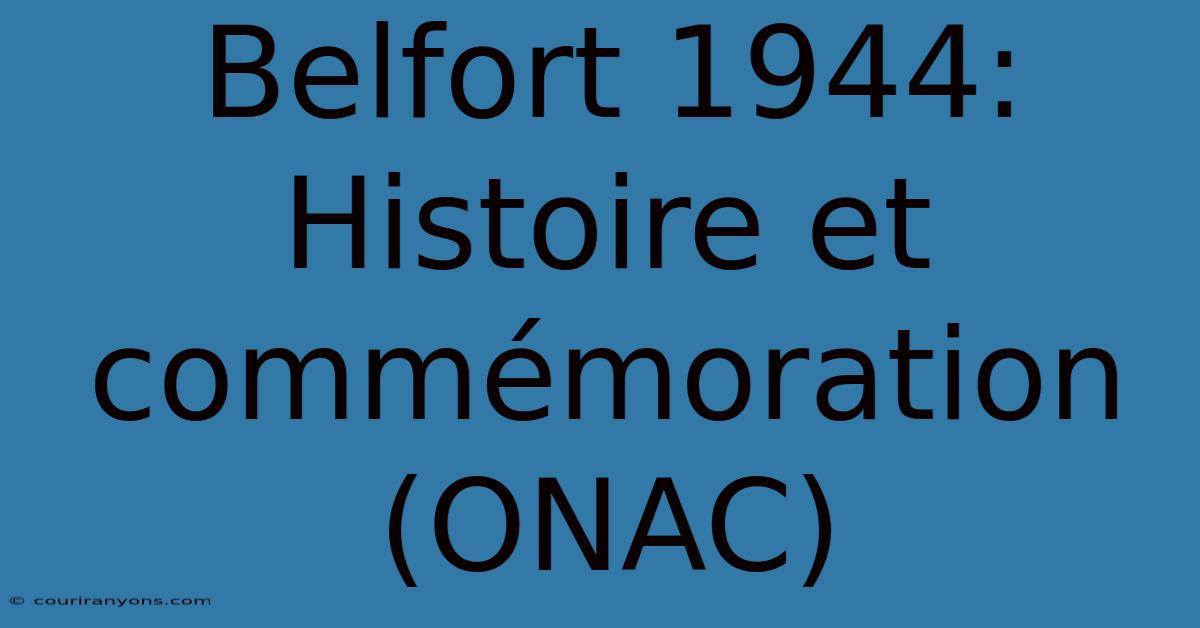 Belfort 1944:  Histoire Et Commémoration (ONAC)