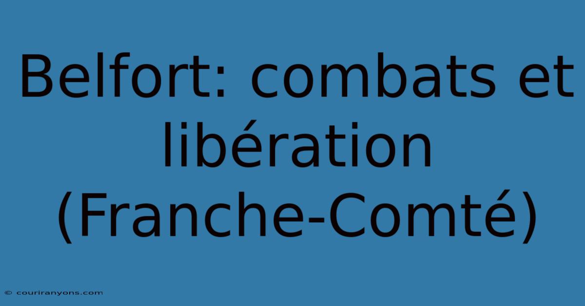 Belfort: Combats Et Libération (Franche-Comté)