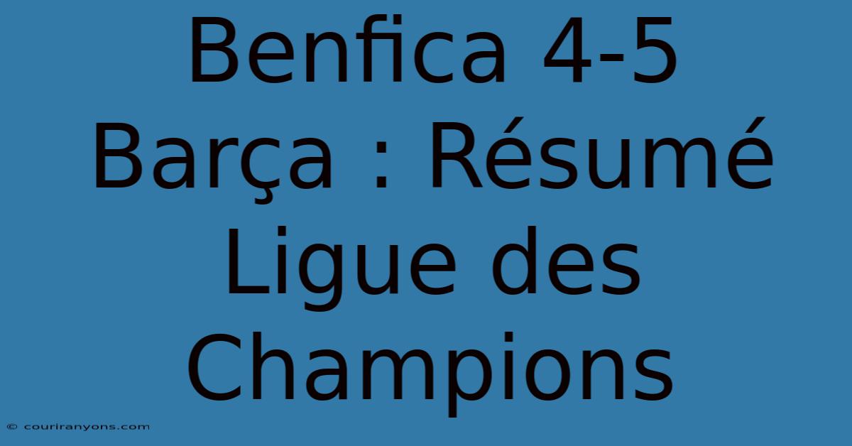 Benfica 4-5 Barça : Résumé Ligue Des Champions