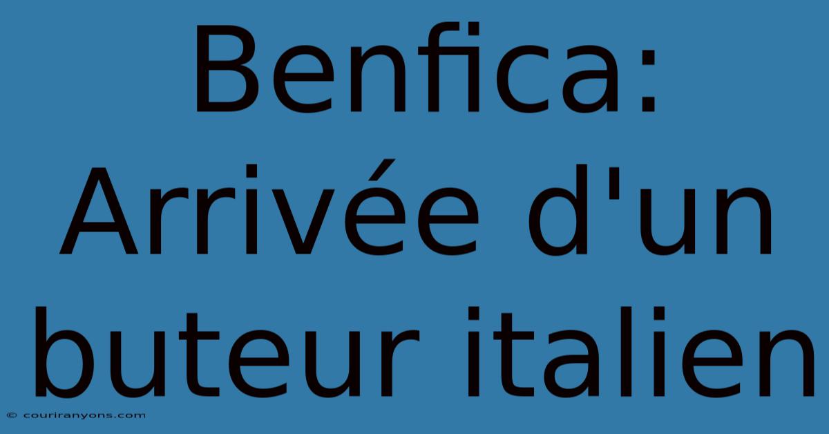 Benfica: Arrivée D'un Buteur Italien