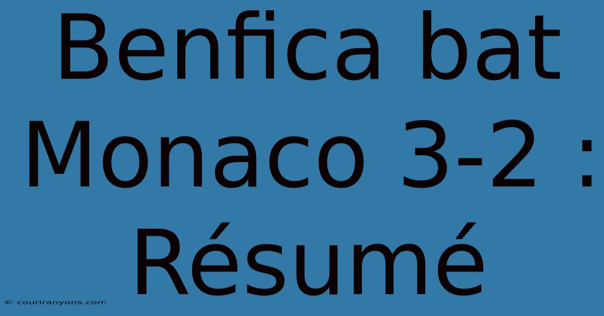 Benfica Bat Monaco 3-2 : Résumé