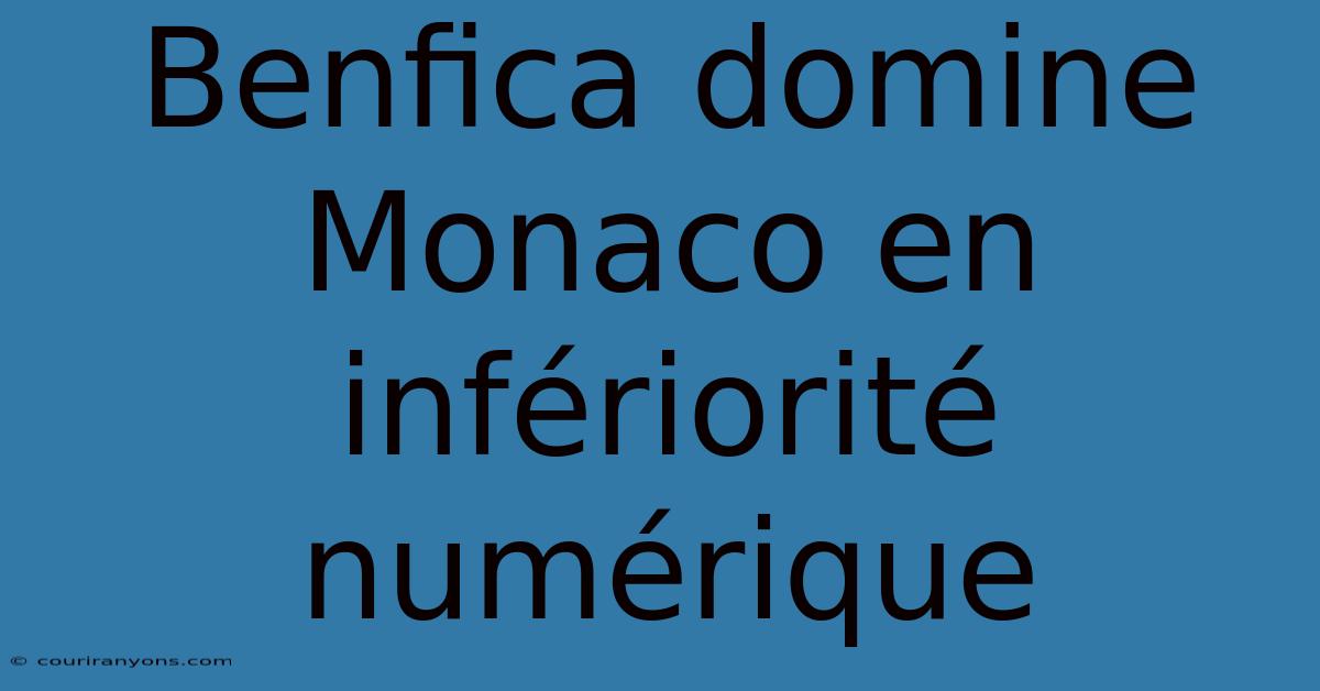 Benfica Domine Monaco En Infériorité Numérique