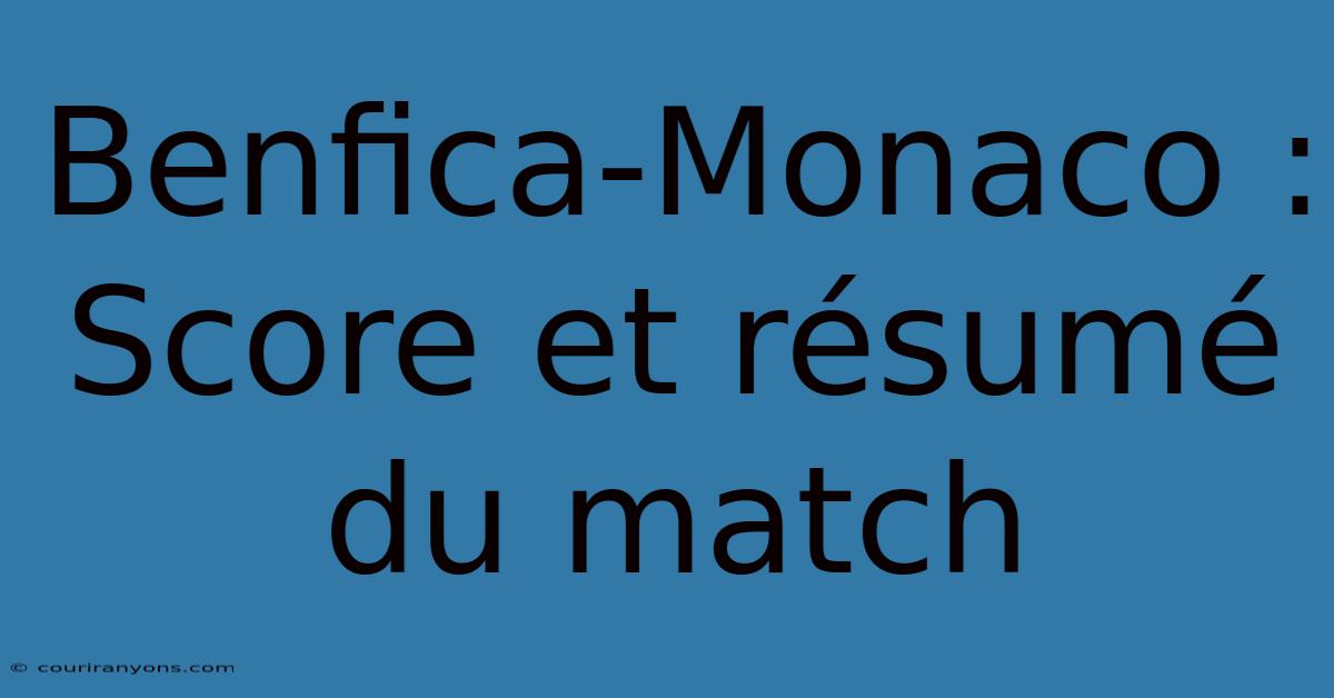 Benfica-Monaco : Score Et Résumé Du Match