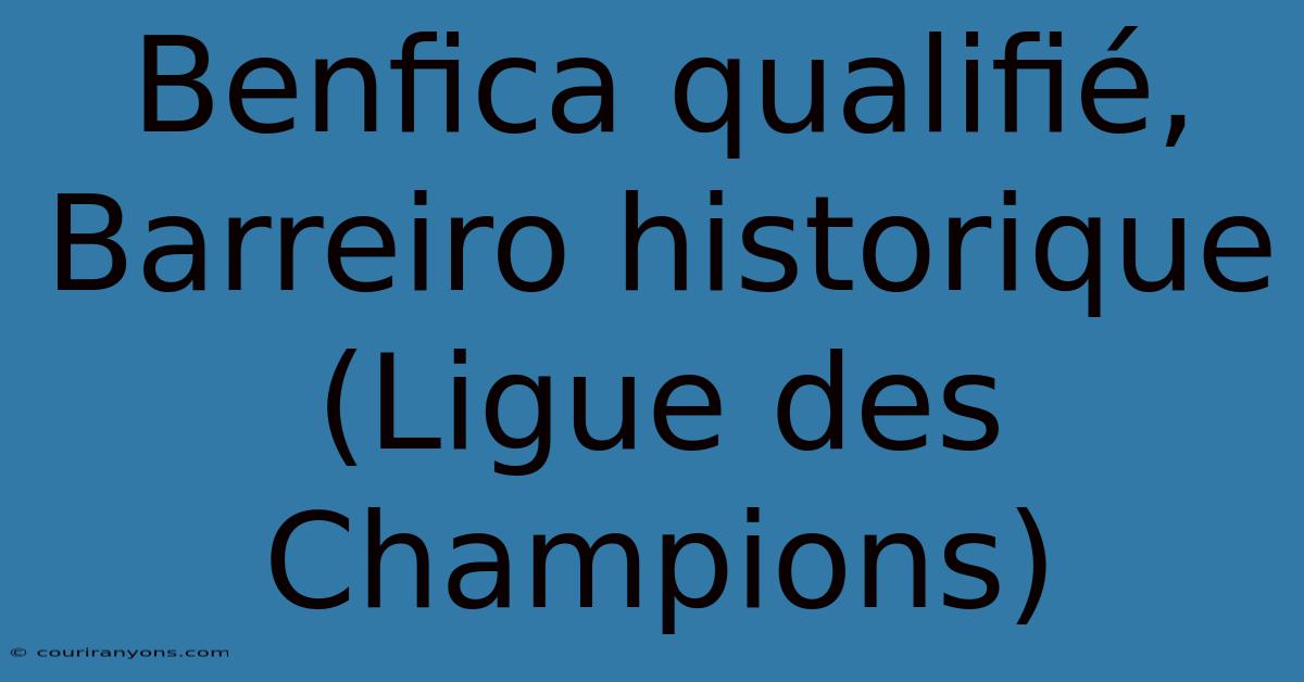 Benfica Qualifié, Barreiro Historique (Ligue Des Champions)