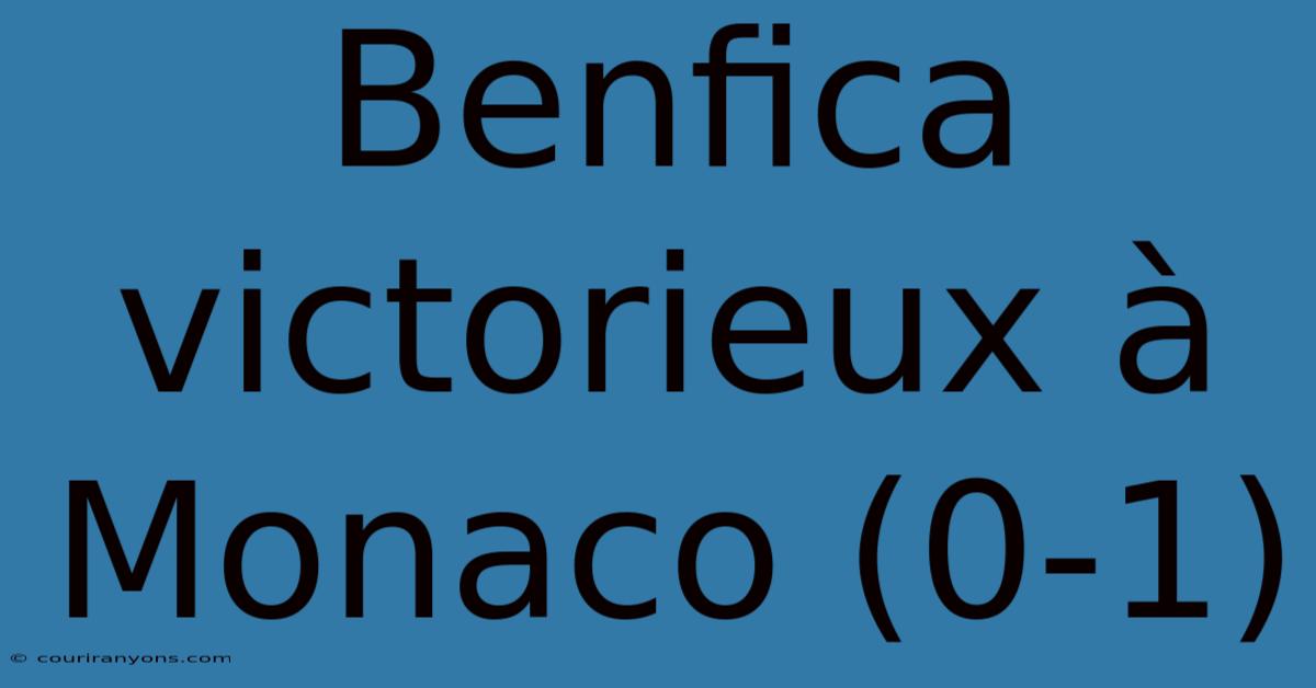 Benfica Victorieux À Monaco (0-1)