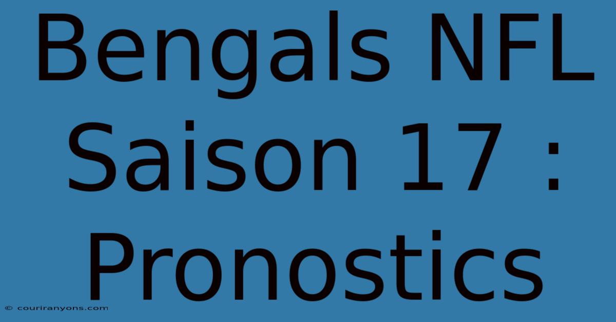 Bengals NFL Saison 17 : Pronostics