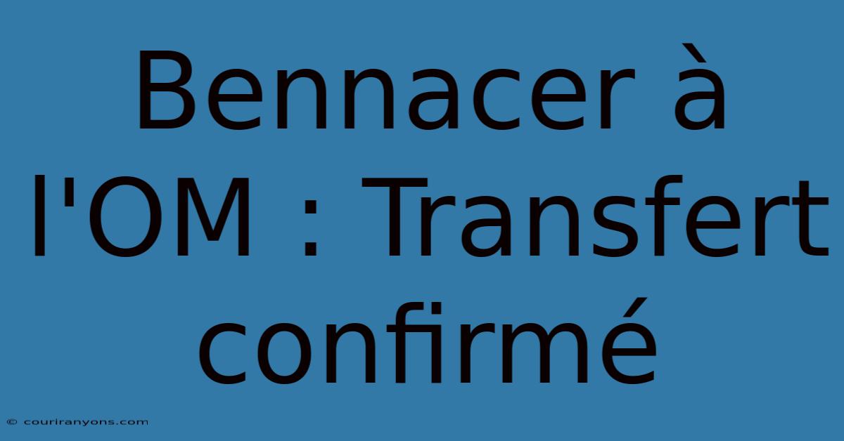 Bennacer À L'OM : Transfert Confirmé