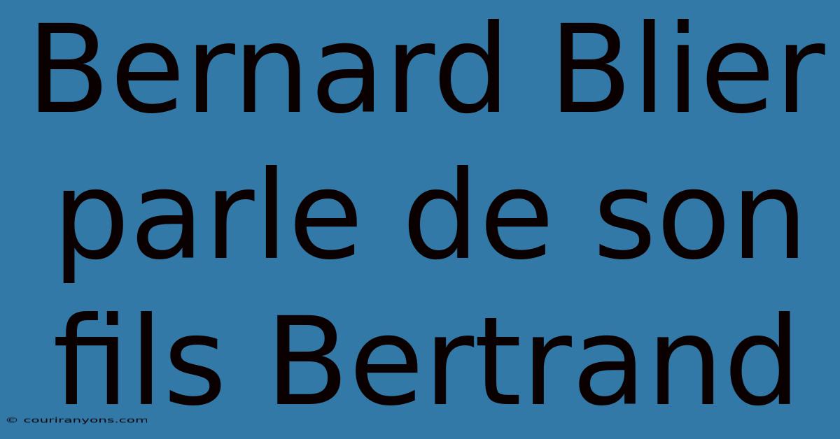 Bernard Blier Parle De Son Fils Bertrand