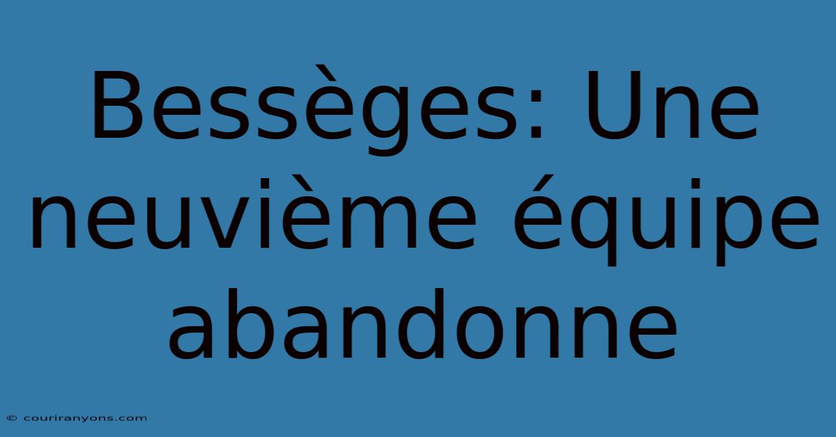 Bessèges: Une Neuvième Équipe Abandonne