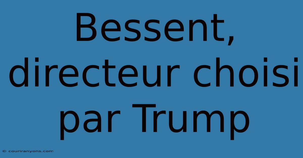 Bessent, Directeur Choisi Par Trump