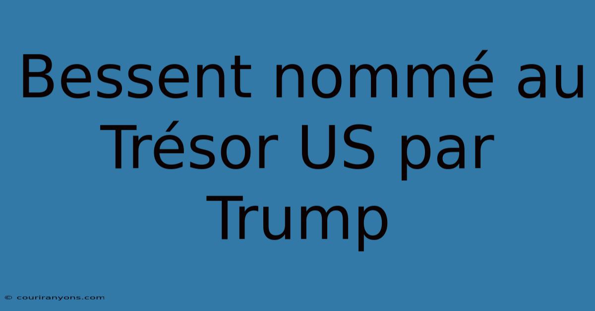 Bessent Nommé Au Trésor US Par Trump