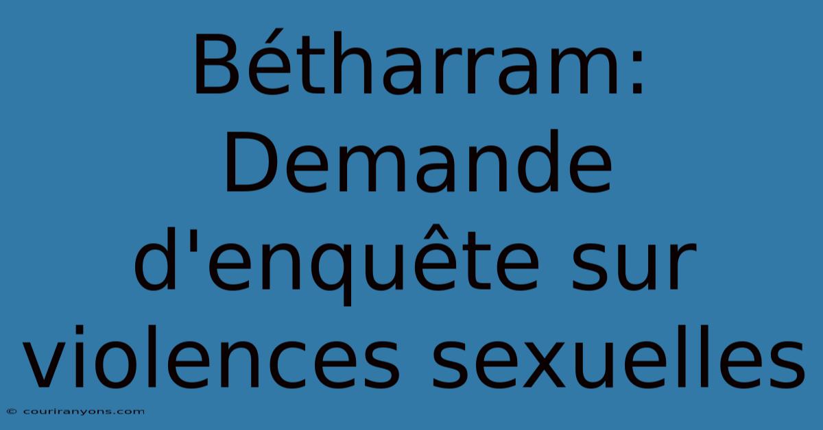 Bétharram:  Demande D'enquête Sur Violences Sexuelles