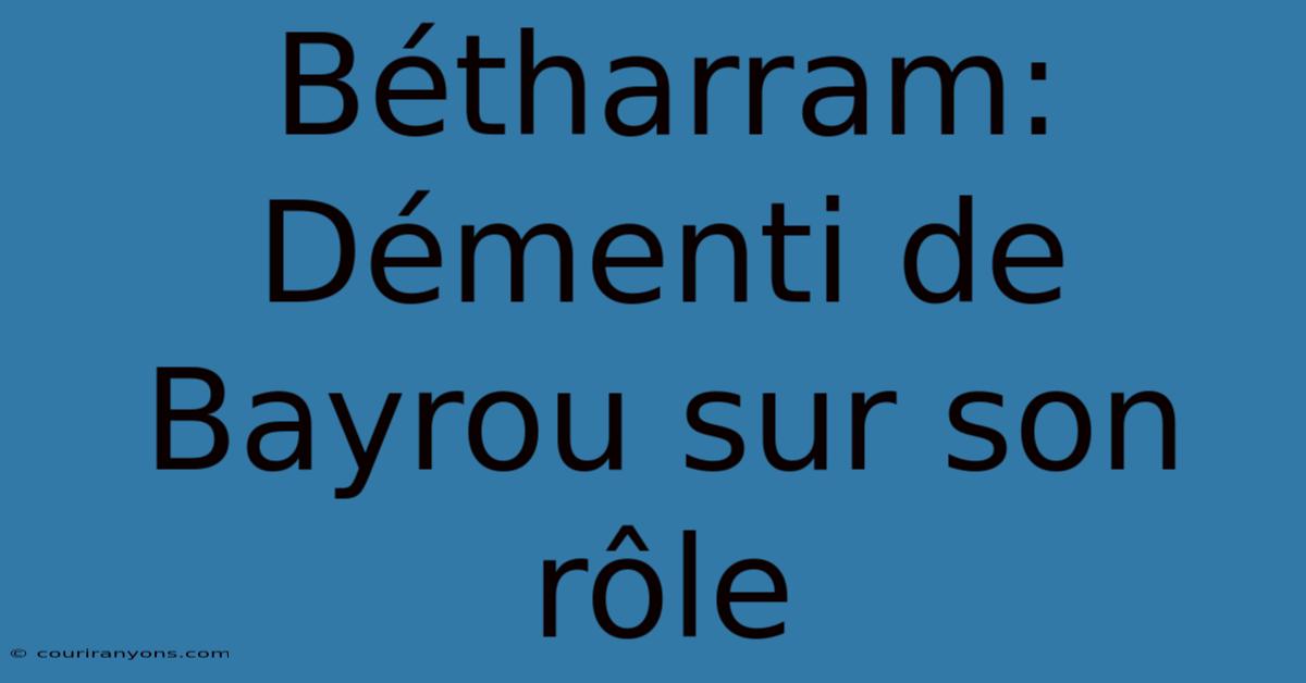 Bétharram: Démenti De Bayrou Sur Son Rôle