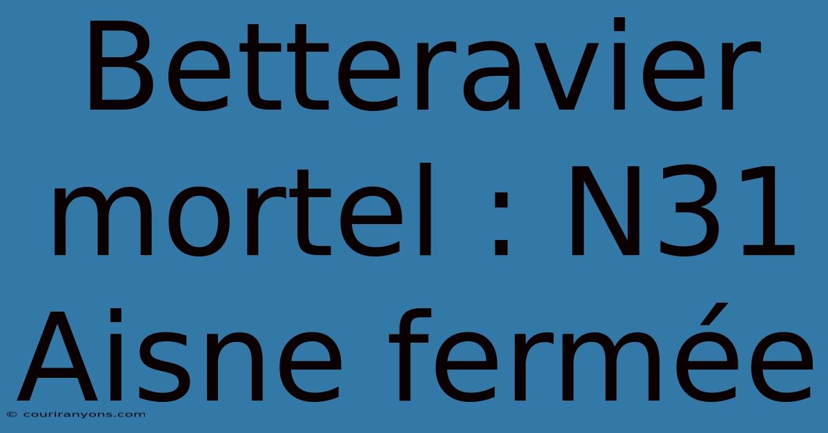 Betteravier Mortel : N31 Aisne Fermée