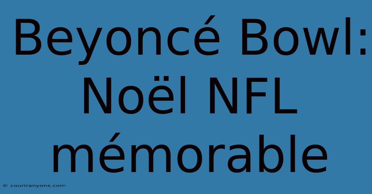 Beyoncé Bowl: Noël NFL Mémorable