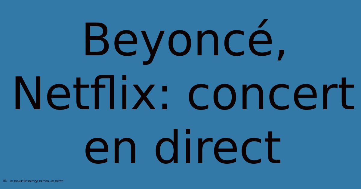 Beyoncé, Netflix: Concert En Direct