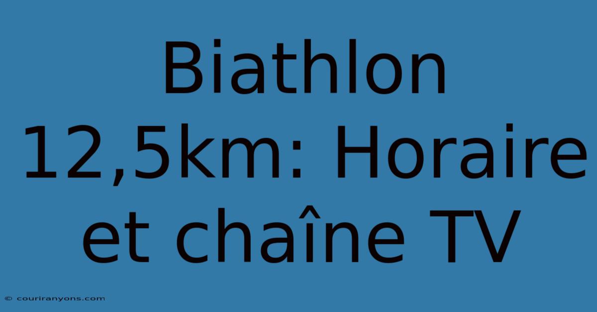 Biathlon 12,5km: Horaire Et Chaîne TV