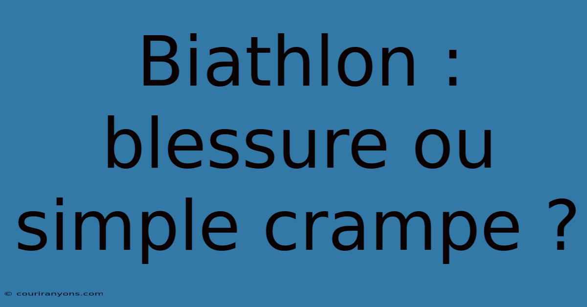 Biathlon : Blessure Ou Simple Crampe ?