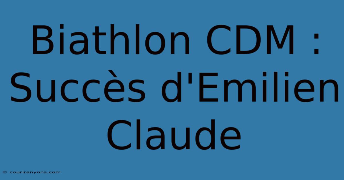 Biathlon CDM : Succès D'Emilien Claude