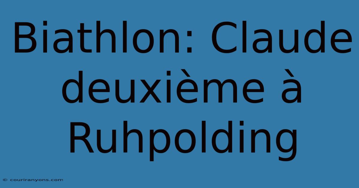 Biathlon: Claude Deuxième À Ruhpolding