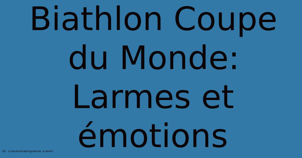 Biathlon Coupe Du Monde: Larmes Et Émotions