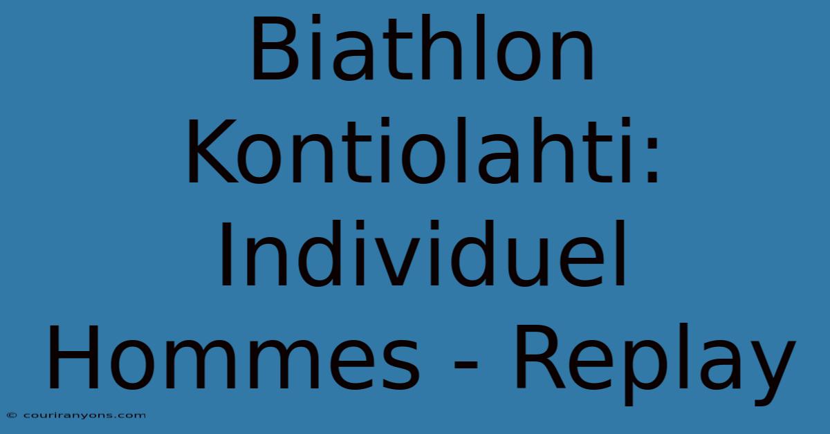 Biathlon Kontiolahti: Individuel Hommes - Replay