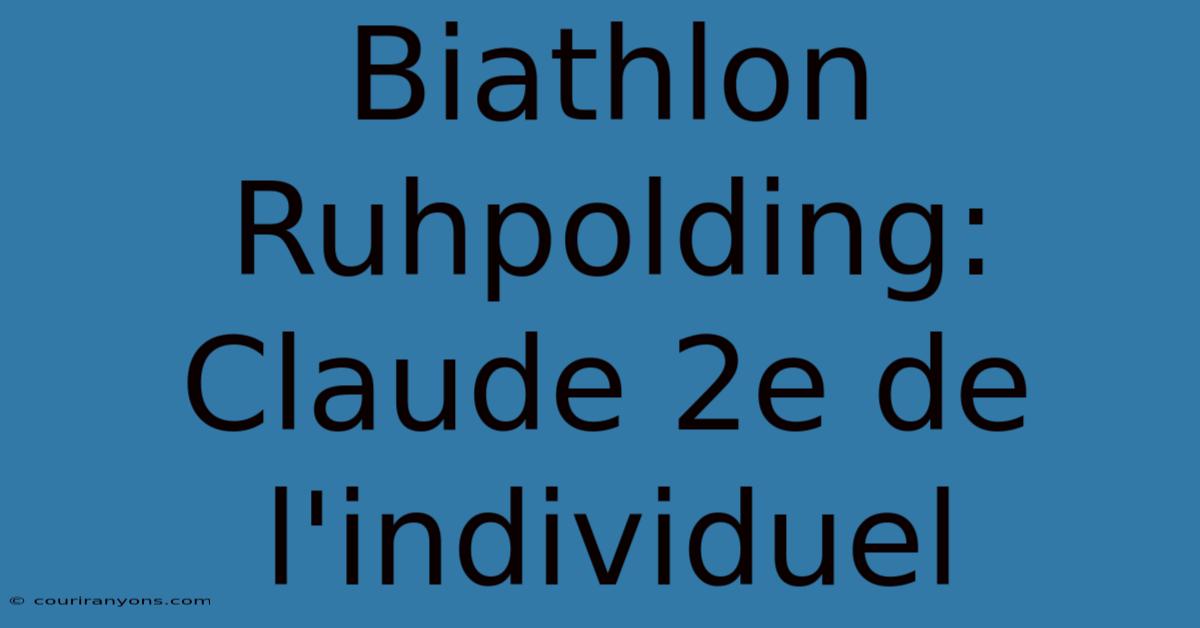 Biathlon Ruhpolding: Claude 2e De L'individuel