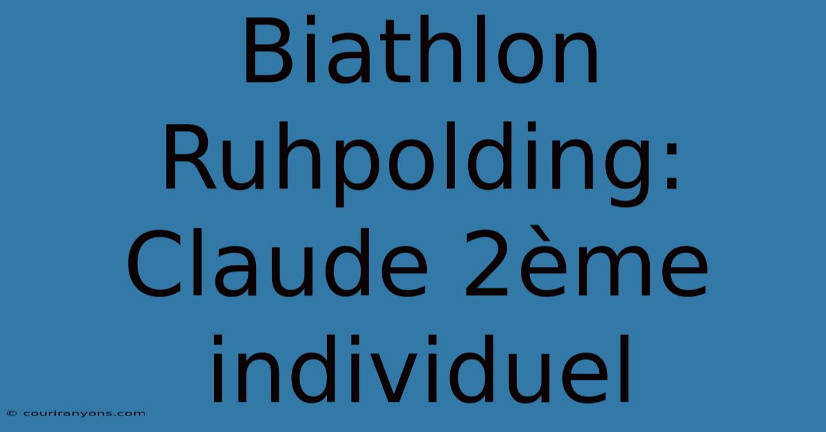 Biathlon Ruhpolding: Claude 2ème Individuel