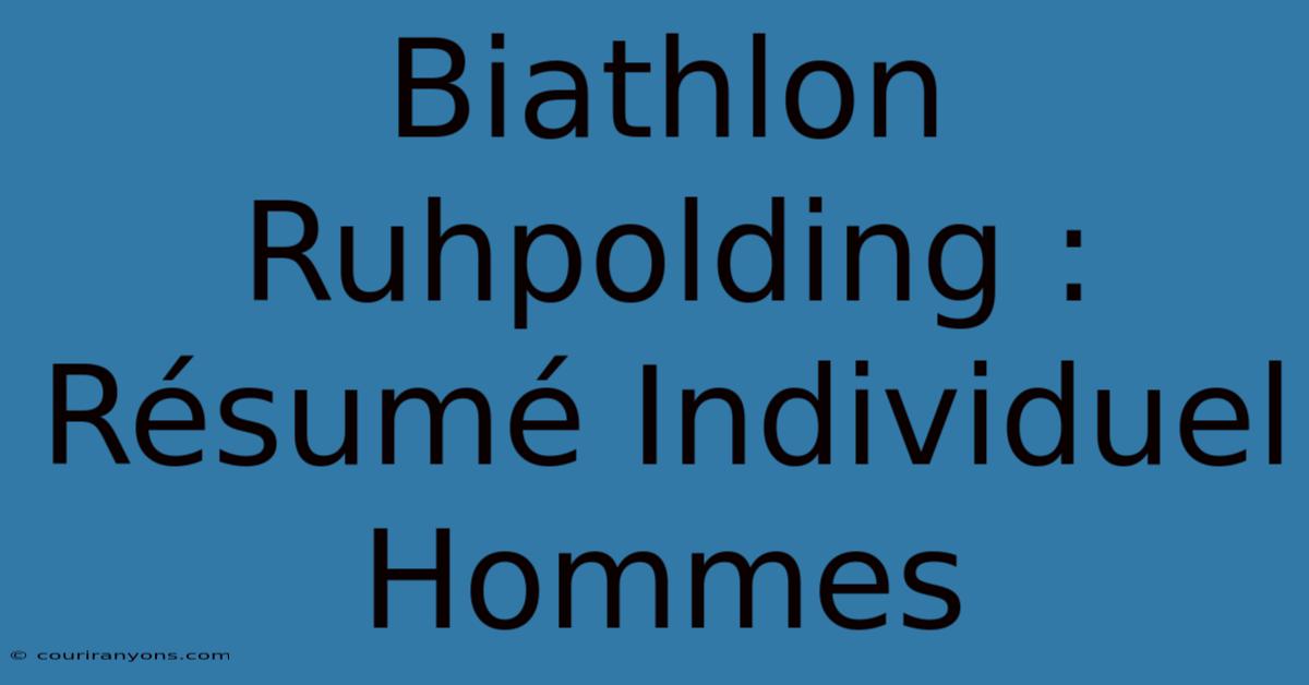 Biathlon Ruhpolding : Résumé Individuel Hommes