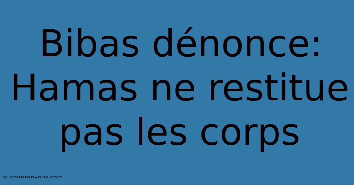 Bibas Dénonce: Hamas Ne Restitue Pas Les Corps